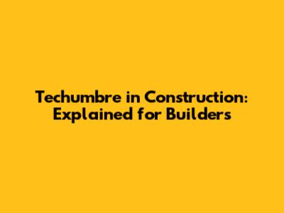 Techumbre in Construction: Explained for Builders